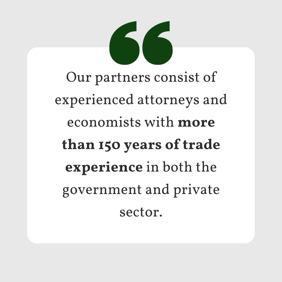 "Our partners consist of experienced attorneys and economists with more than 150 years of trade experience in both the government and private sector."